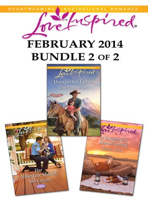 Love Inspired February 2014 - Bundle 2 of 2: Unexpected Father\Her Valentine Sheriff\A Daughter's Homecoming - ebook
